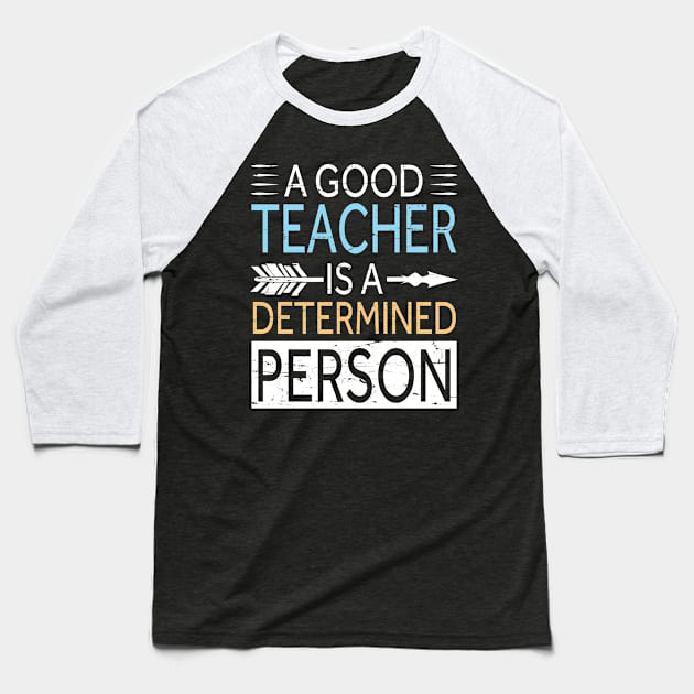 A Good Teacher Is A Determined Person Happy Teachers Day Baseball T-Shirt by bakhanh123